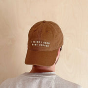 Baseball Cap - I Think I Need More Coffee